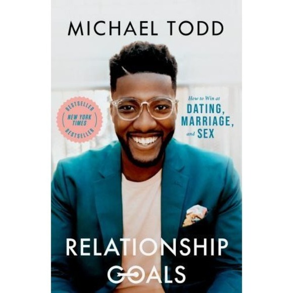 Other - Relationship Goals : How to Win at Dating, Marriage, and Sex by Michael Todd...